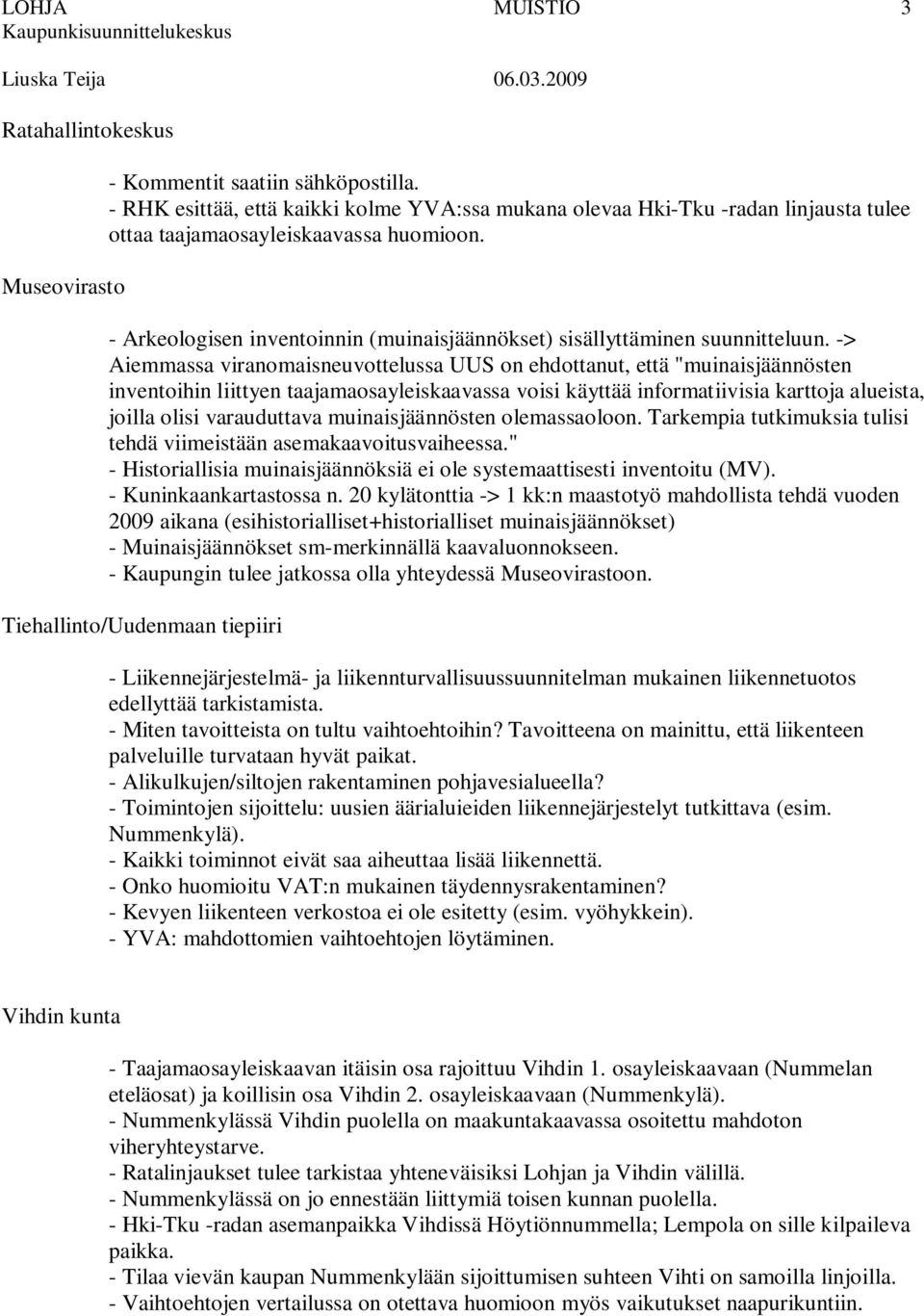 - Arkeologisen inventoinnin (muinaisjäännökset) sisällyttäminen suunnitteluun.