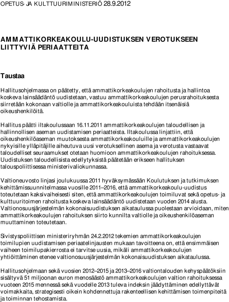 vastuu ammattikorkeakoulujen perusrahoituksesta siirretään kokonaan valtiolle ja ammattikorkeakouluista tehdään itsenäisiä oikeushenkilöitä. H allitus päätti iltakoulussaan 16.11.