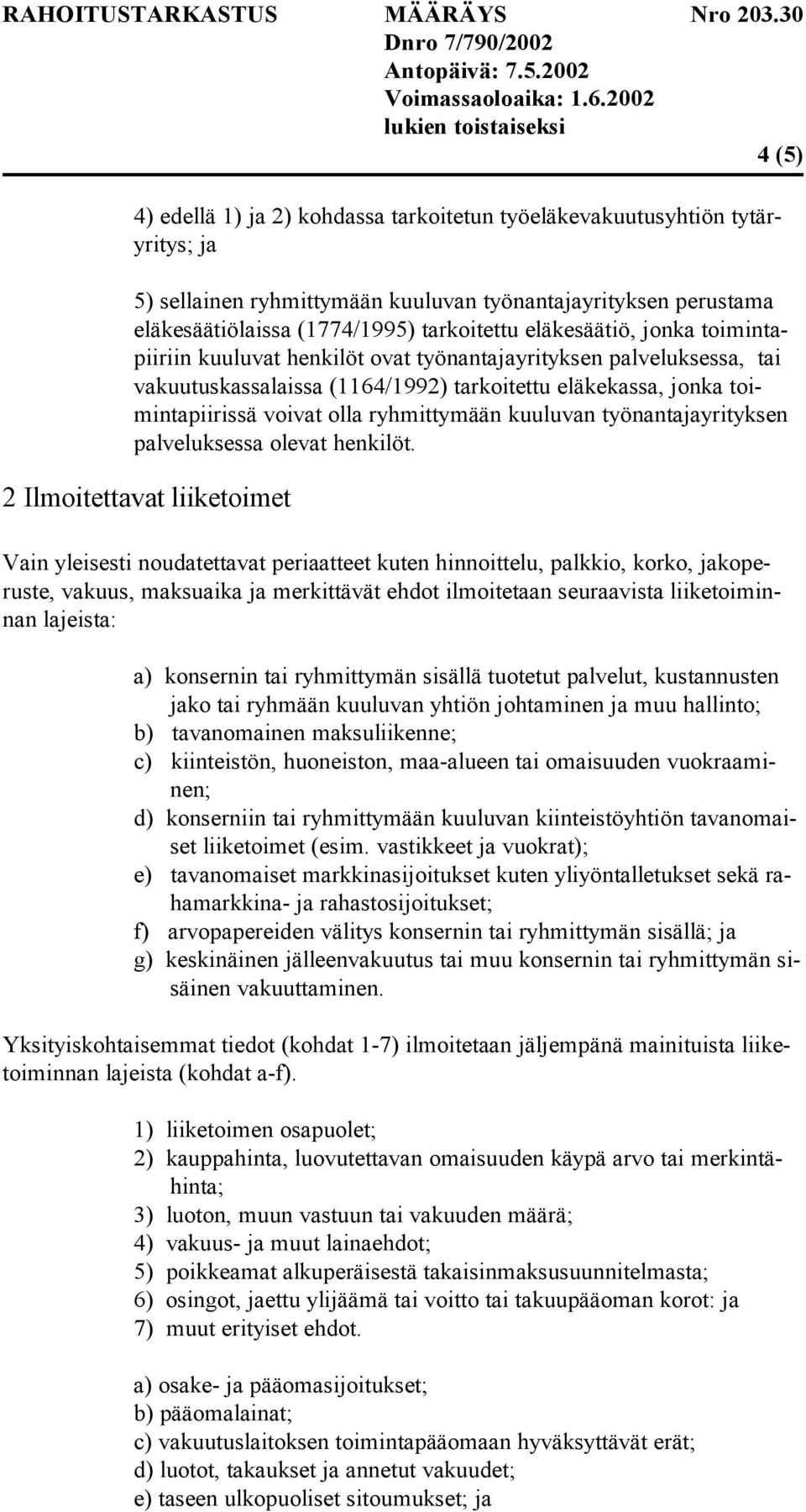 ryhmittymään kuuluvan työnantajayrityksen palveluksessa olevat henkilöt.