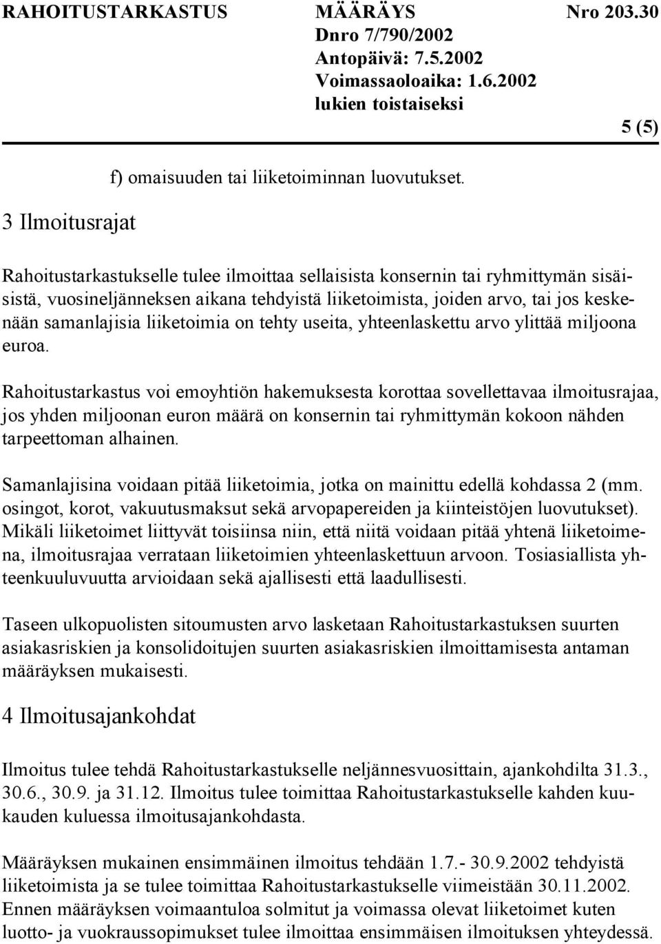 tehty useita, yhteenlaskettu arvo ylittää miljoona euroa.