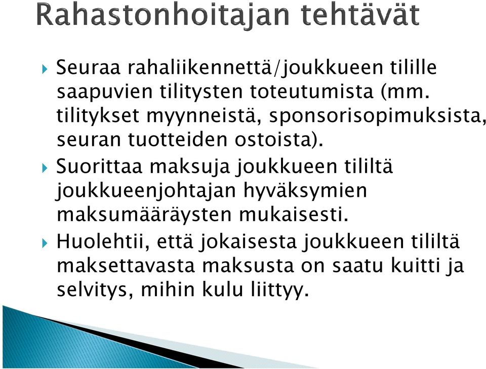 Suorittaa maksuja joukkueen tililtä joukkueenjohtajan hyväksymien maksumääräysten