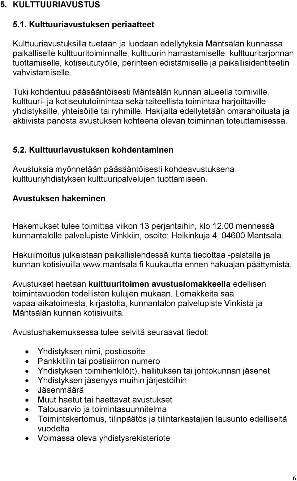 tuottamiselle, kotiseututyölle, perinteen edistämiselle ja paikallisidentiteetin vahvistamiselle.