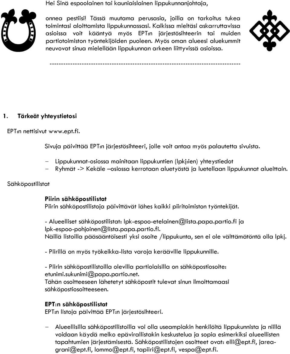 Myös oman alueesi aluekummit neuvovat sinua mielellään lippukunnan arkeen liittyvissä asioissa. ----------------------------------------------------------------------------------- 1.