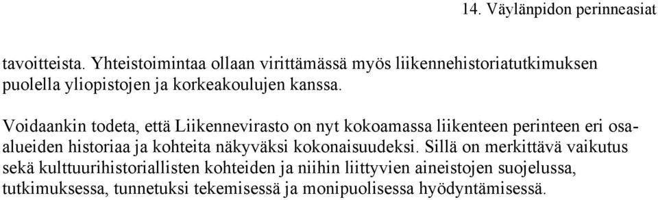 Helsinki-Vantaan lentoaseman perinnekeruuhanke lähti liikkeelle kesällä 2012 avautuneesta, kentän 60-vuotista historiaa esitelleestä erikoisnäyttelystämme, joka toteutettiin yhteistyössä Finavia