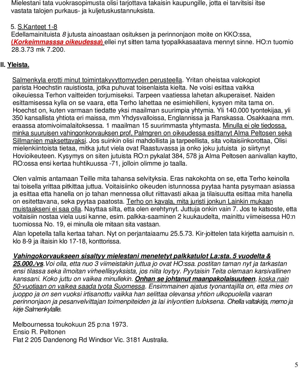 200. ll. Yleista. Salmenkyla erotti minut toimintakyvyttomyyden perusteella. Yritan oheistaa valokopiot parista Hoechstin rauistiosta, jotka puhuvat toisenlaista kielta.