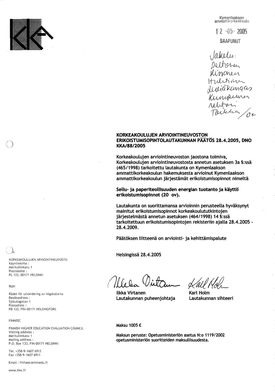 hakemuksesta arvioinut Kymenlaakson ammattikorkeakoulun jarjestamat erikoistumisopinnot nimelta Sellu- ja paperiteollisuuden energian tuotanto ja kaytto erikoistumisopinnot (20 ov).