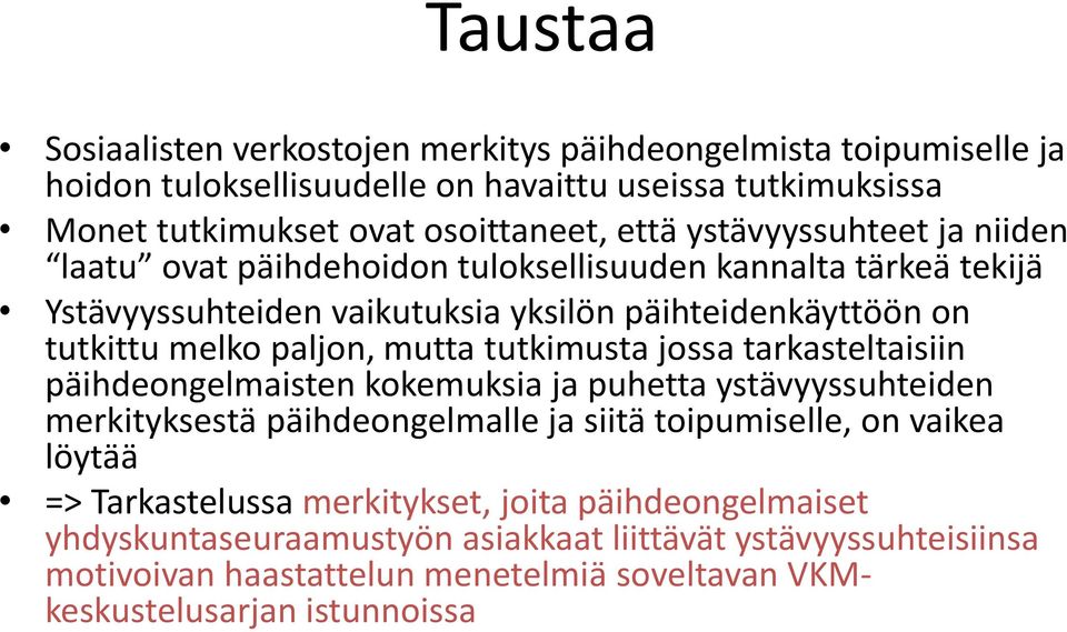 tutkimusta jossa tarkasteltaisiin päihdeongelmaisten kokemuksia ja puhetta ystävyyssuhteiden merkityksestä päihdeongelmalle ja siitä toipumiselle, on vaikea löytää =>