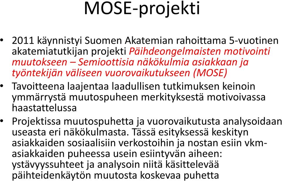 motivoivassa haastattelussa Projektissa muutospuhetta ja vuorovaikutusta analysoidaan useasta eri näkökulmasta.