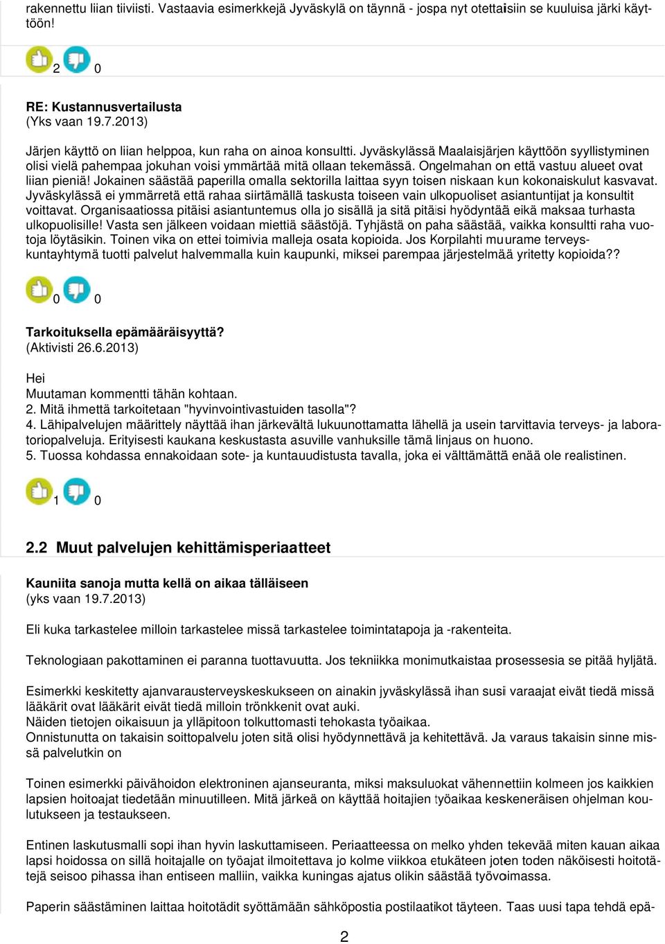 Jokainen säästää paperilla omalla sektorilla laittaa syyn toisen niskaan kun kokonaiskulut kasvavat.