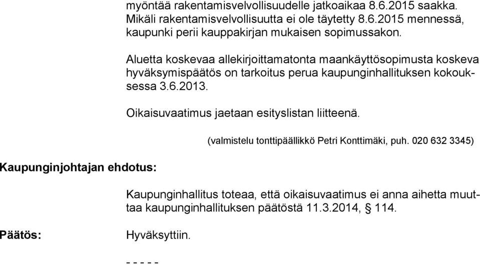 Oikaisuvaatimus jaetaan esityslistan liitteenä. (valmistelu tonttipäällikkö Petri Konttimäki, puh.