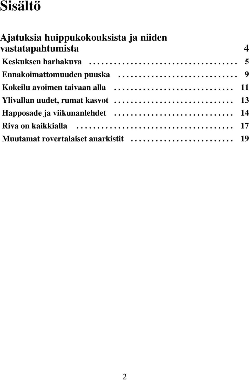 ............................ 13 Happosade ja viikunanlehdet............................. 14 Riva on kaikkialla.