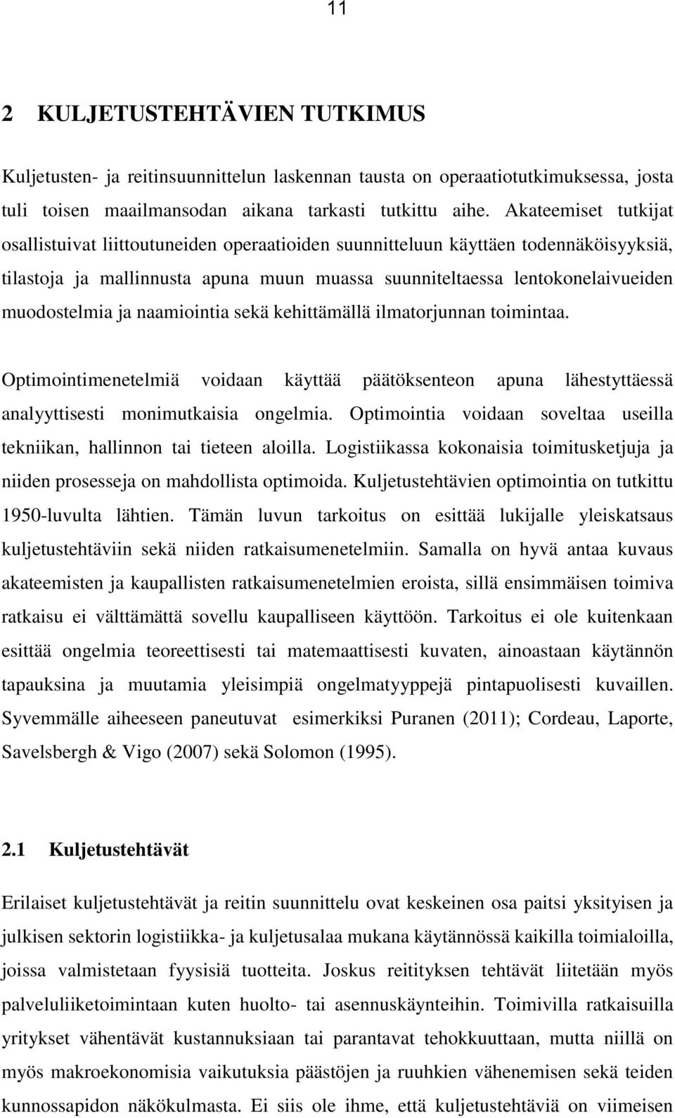 ja naamiointia sekä kehittämällä ilmatorjunnan toimintaa. Optimointimenetelmiä voidaan käyttää päätöksenteon apuna lähestyttäessä analyyttisesti monimutkaisia ongelmia.