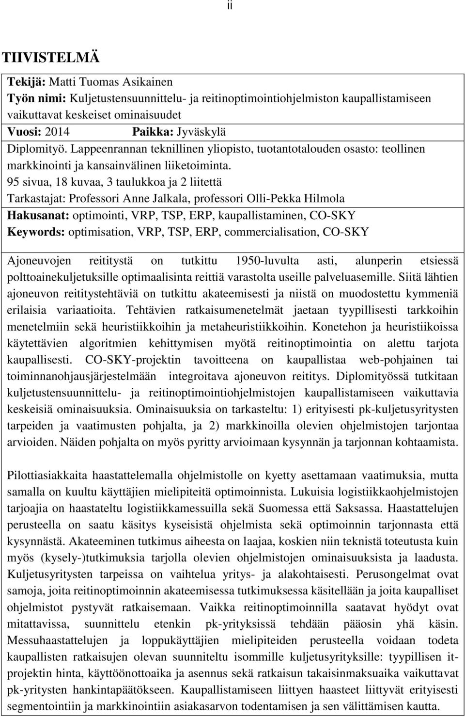 95 sivua, 18 kuvaa, 3 taulukkoa ja 2 liitettä Tarkastajat: Professori Anne Jalkala, professori Olli-Pekka Hilmola Hakusanat: optimointi, VRP, TSP, ERP, kaupallistaminen, CO-SKY Keywords: