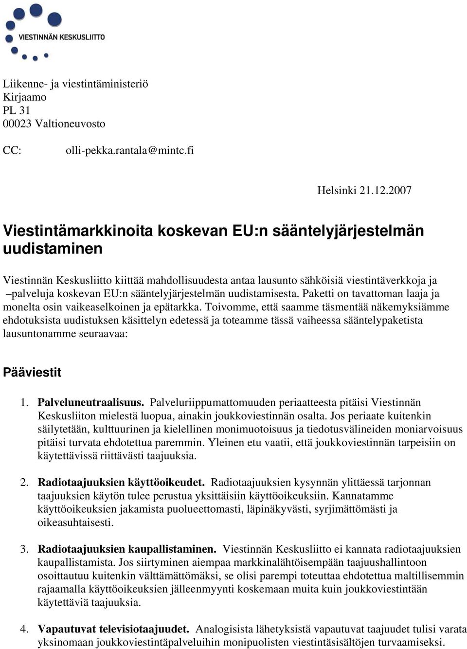 sääntelyjärjestelmän uudistamisesta. Paketti on tavattoman laaja ja monelta osin vaikeaselkoinen ja epätarkka.