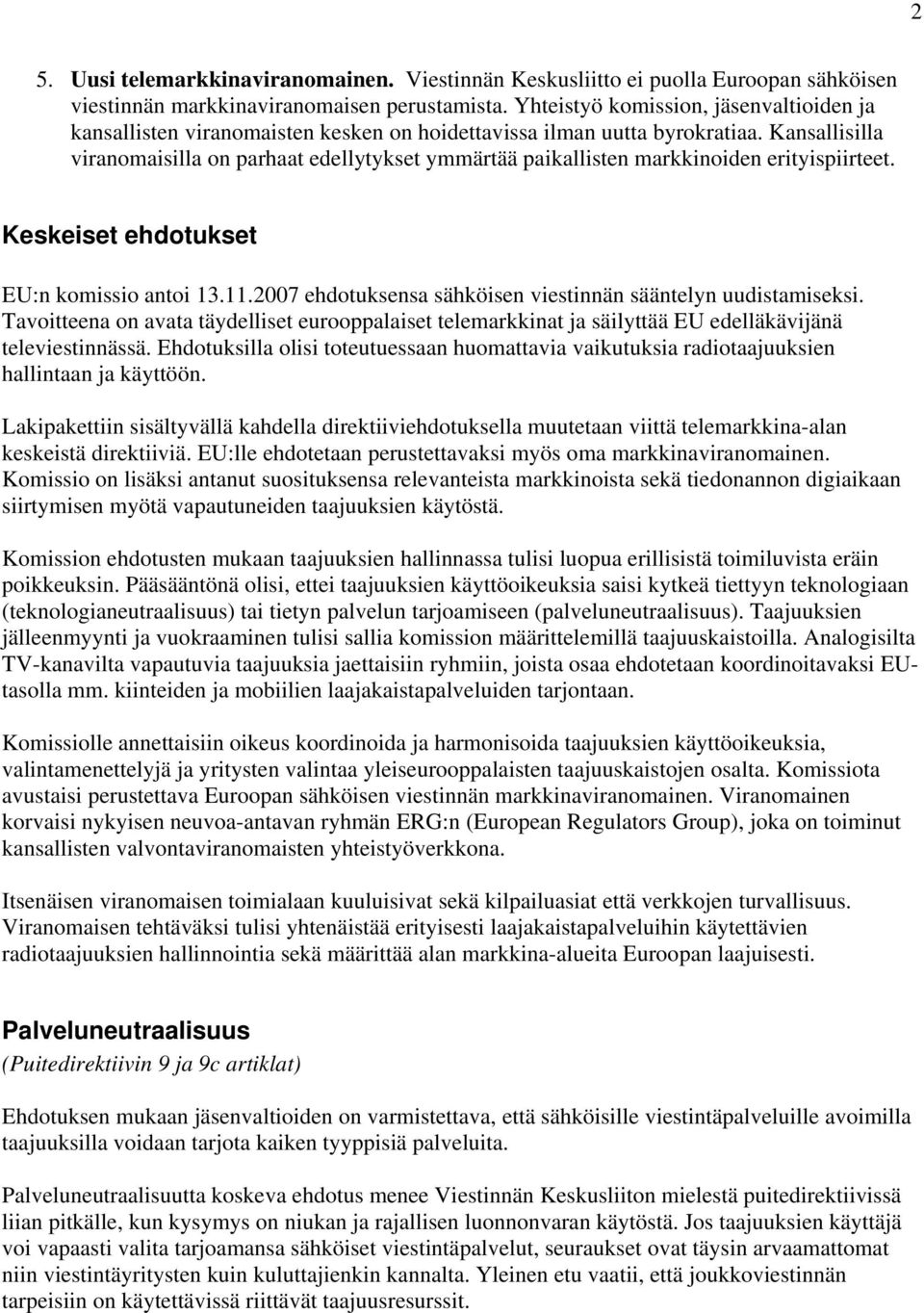 Kansallisilla viranomaisilla on parhaat edellytykset ymmärtää paikallisten markkinoiden erityispiirteet. Keskeiset ehdotukset EU:n komissio antoi 13.11.