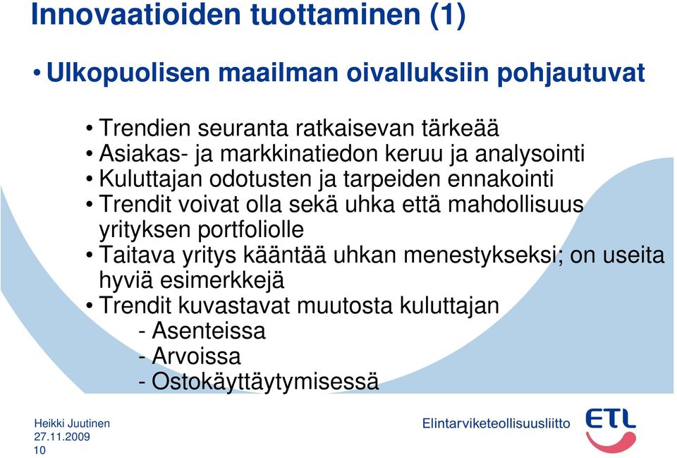 voivat olla sekä uhka että mahdollisuus yrityksen portfoliolle Taitava yritys kääntää uhkan menestykseksi; on