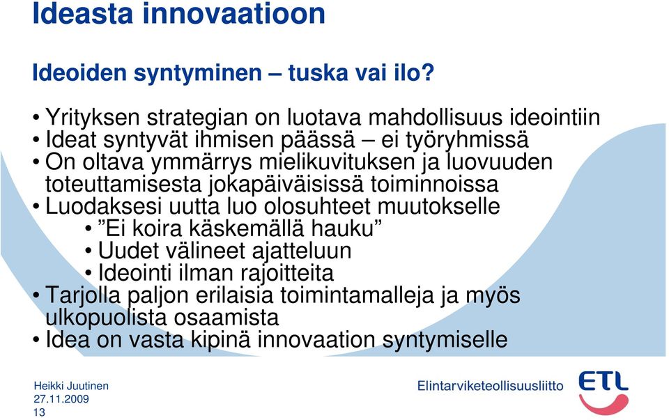 mielikuvituksen ja luovuuden toteuttamisesta jokapäiväisissä toiminnoissa Luodaksesi uutta luo olosuhteet muutokselle Ei