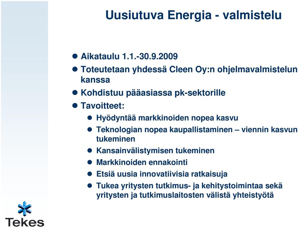 Hyödyntää markkinoiden nopea kasvu Teknologian nopea kaupallistaminen viennin kasvun tukeminen