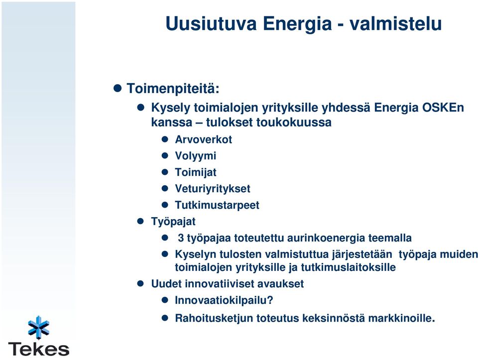 aurinkoenergia teemalla Kyselyn tulosten valmistuttua järjestetään työpaja muiden toimialojen yrityksille ja