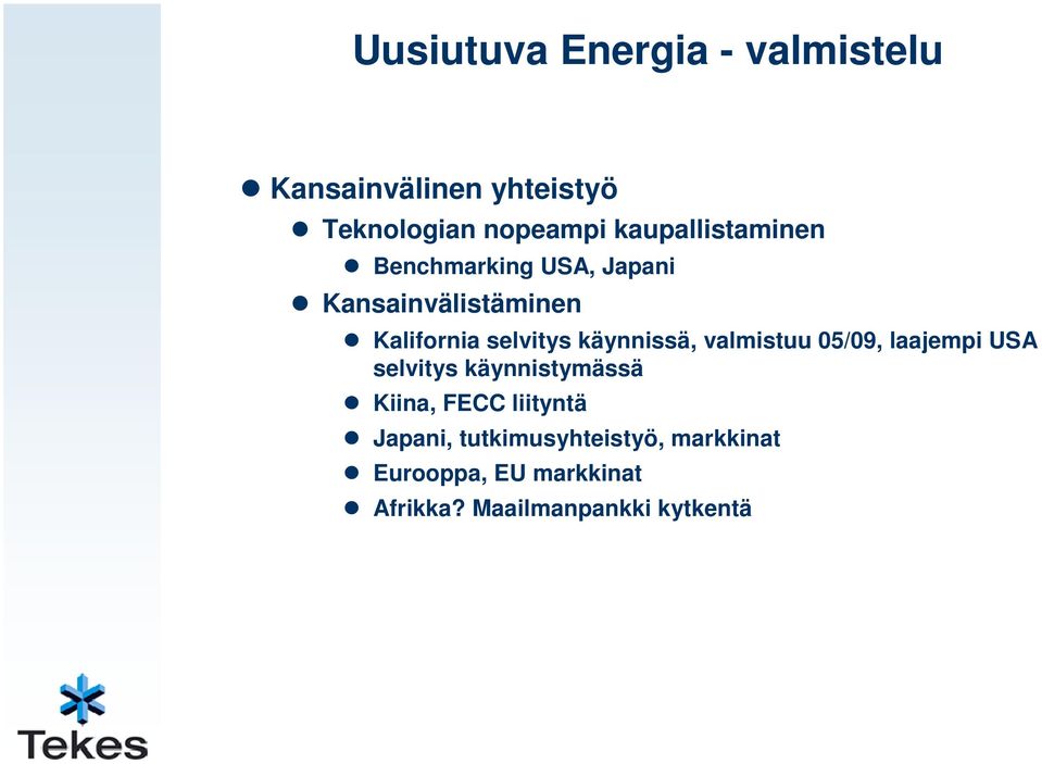 käynnissä, valmistuu 05/09, laajempi USA selvitys käynnistymässä Kiina, FECC