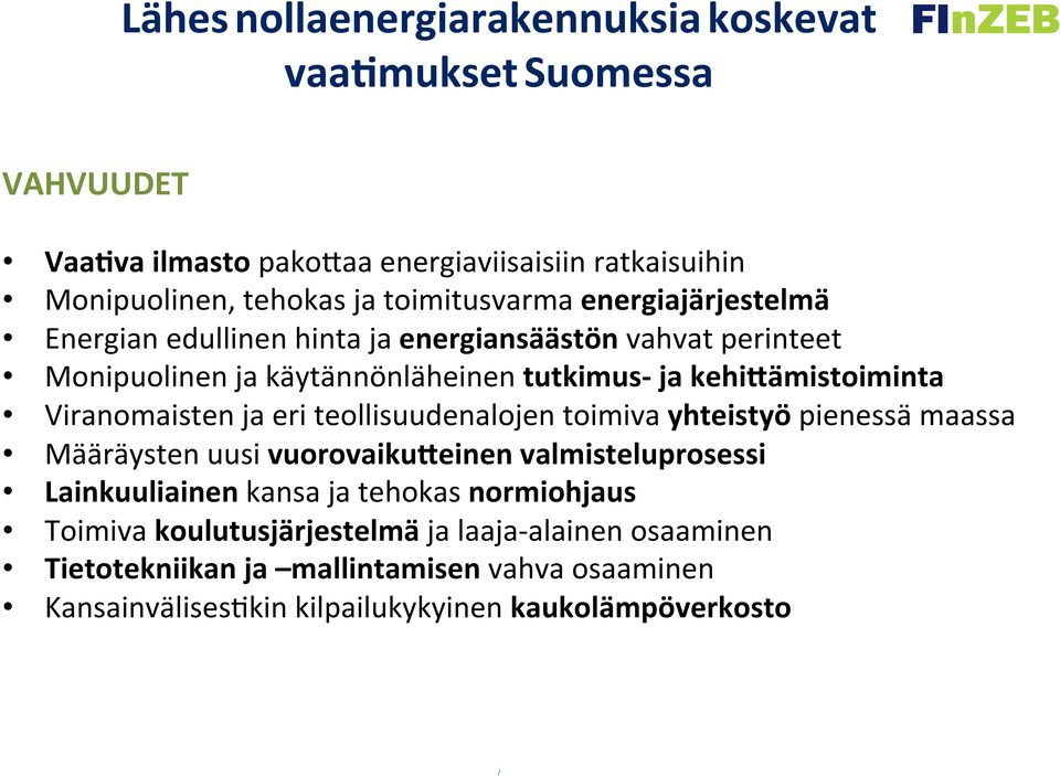 teollisuudenalojen toimiva yhteistyö pienessä maassa Määräysten uusi vuorovaikuceinen valmisteluprosessi Lainkuuliainen kansa ja tehokas