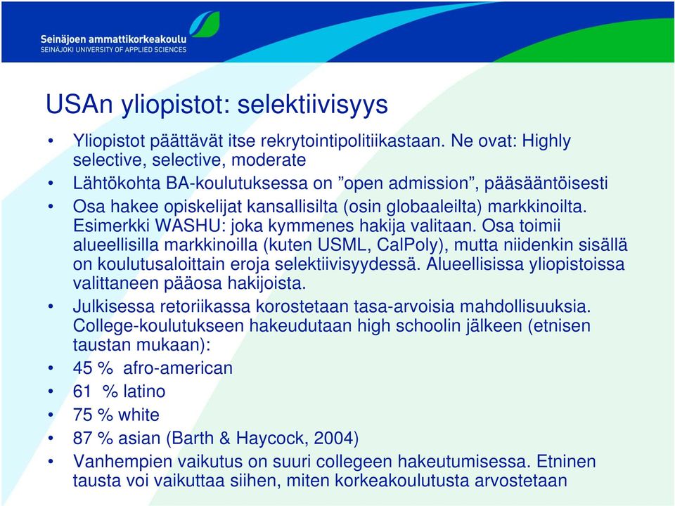 Esimerkki WASHU: joka kymmenes hakija valitaan. Osa toimii alueellisilla markkinoilla (kuten USML, CalPoly), mutta niidenkin sisällä on koulutusaloittain eroja selektiivisyydessä.