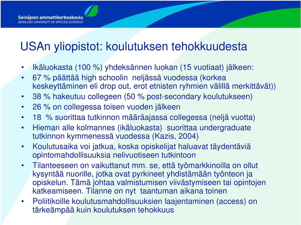vuotta) Hieman alle kolmannes (ikäluokasta) suorittaa undergraduate tutkinnon kymmenessä vuodessa (Kazis, 2004) Koulutusaika voi jatkua, koska opiskelijat haluavat täydentäviä opintomahdollisuuksia