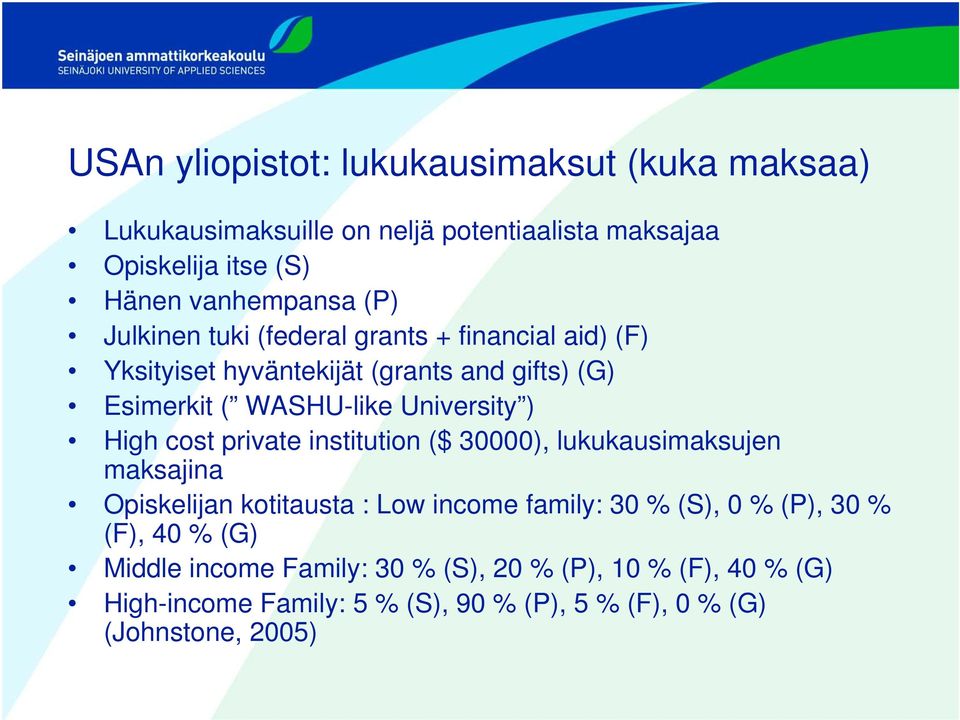 High cost private institution ($ 30000), lukukausimaksujen maksajina Opiskelijan kotitausta : Low income family: 30 % (S), 0 % (P), 30 %