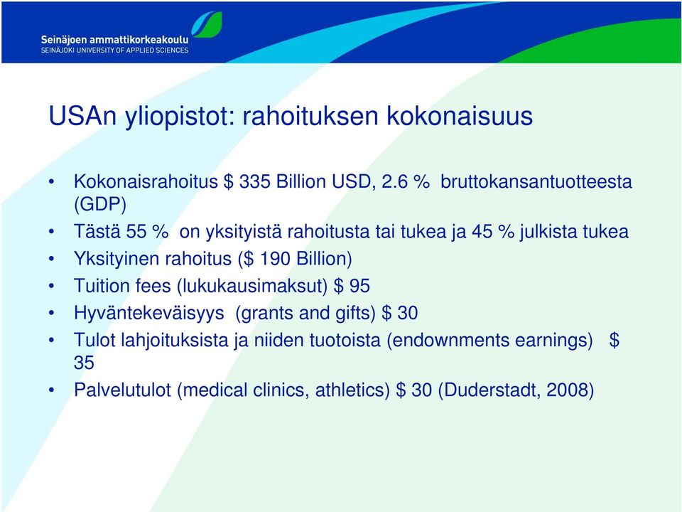 Yksityinen rahoitus ($ 190 Billion) Tuition fees (lukukausimaksut) $ 95 Hyväntekeväisyys (grants and