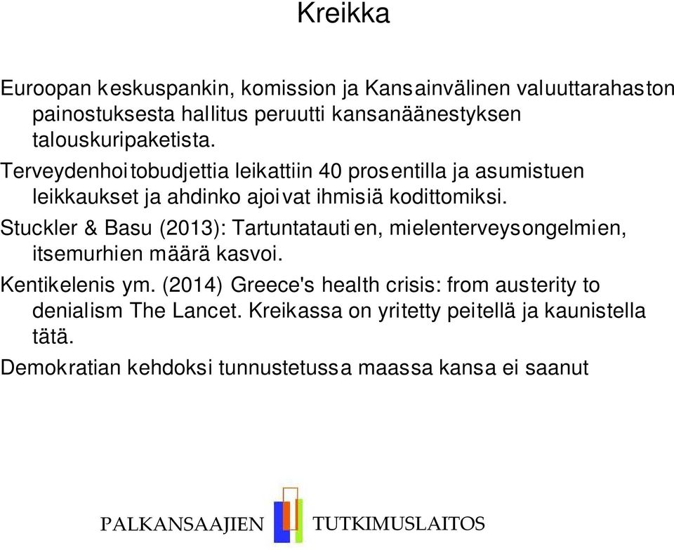 Stuckler & Basu (2013): Tartuntatauti en, mielenterveysongelmien, itsemurhien määrä kasvoi. Kentikelenis ym.