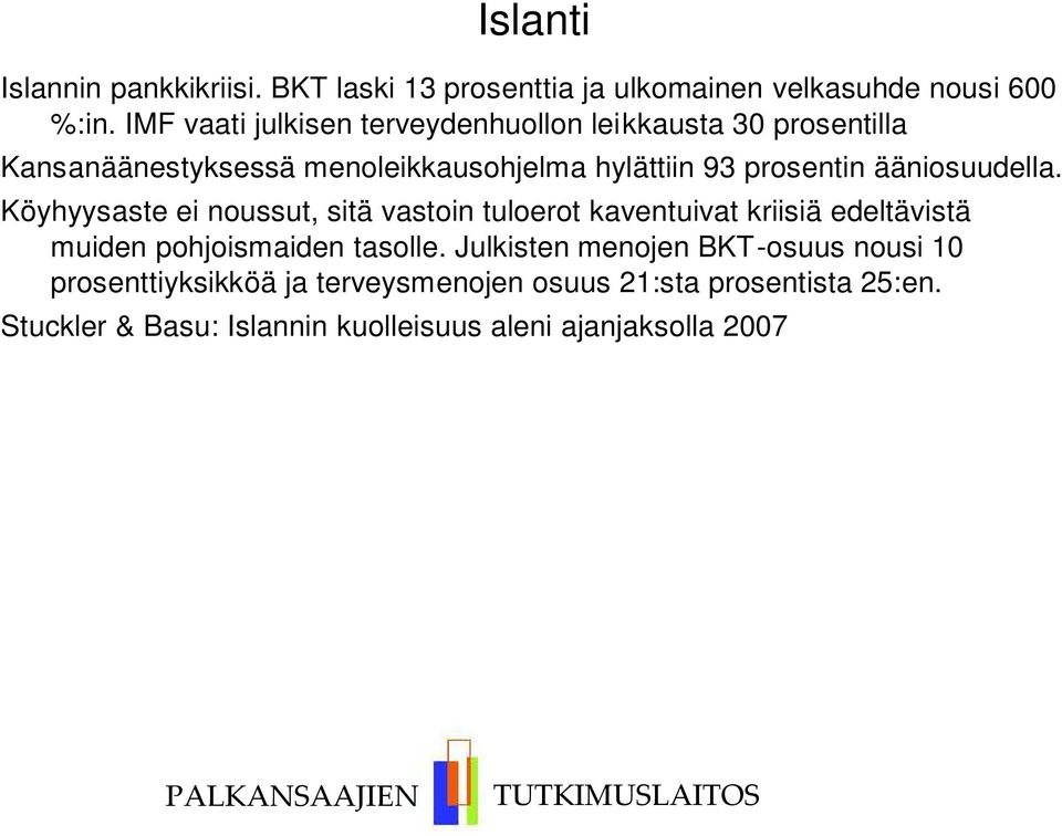 Köyhyysaste ei noussut, sitä vastoin tuloerot kaventuivat kriisiä edeltävistä muiden pohjoismaiden tasolle.