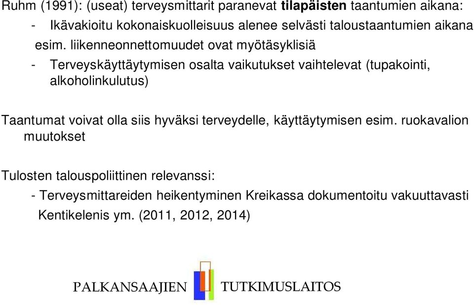 liikenneonnettomuudet ovat myötäsyklisiä - Terveyskäyttäytymisen osalta vaikutukset vaihtelevat (tupakointi, alkoholinkulutus)