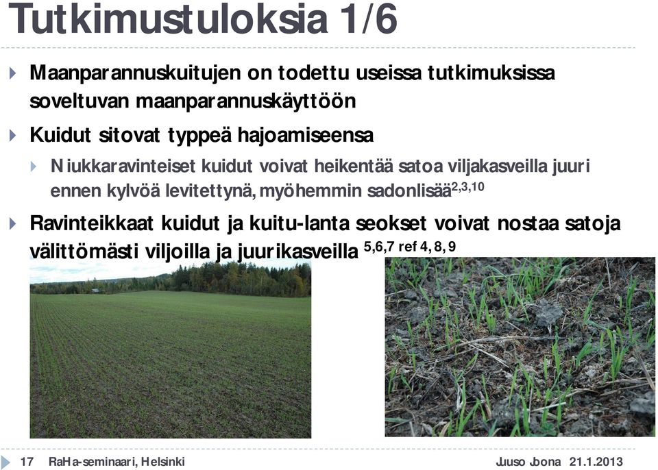 ennen kylvöä levitettynä, myöhemmin sadonlisää 2,3,10 Ravinteikkaat kuidut ja kuitu-lanta seokset voivat