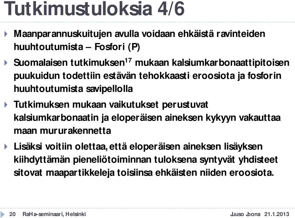 perustuvat kalsiumkarbonaatin ja eloperäisen aineksen kykyyn vakauttaa maan mururakennetta Lisäksi voitiin olettaa, että eloperäisen aineksen