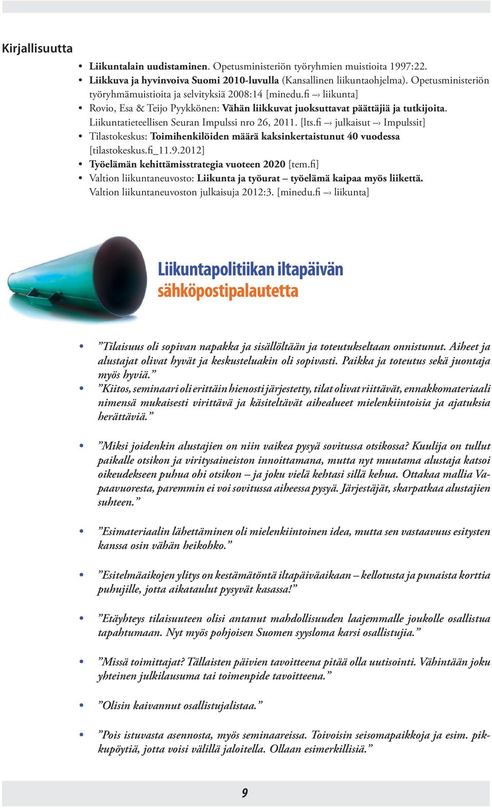 Liikuntatieteellisen Seuran Impulssi nro 26, 2011. [lts.fi julkaisut Impulssit] Tilastokeskus: Toimihenkilöiden määrä kaksinkertaistunut 40 vuodessa [tilastokeskus.fi_11.9.