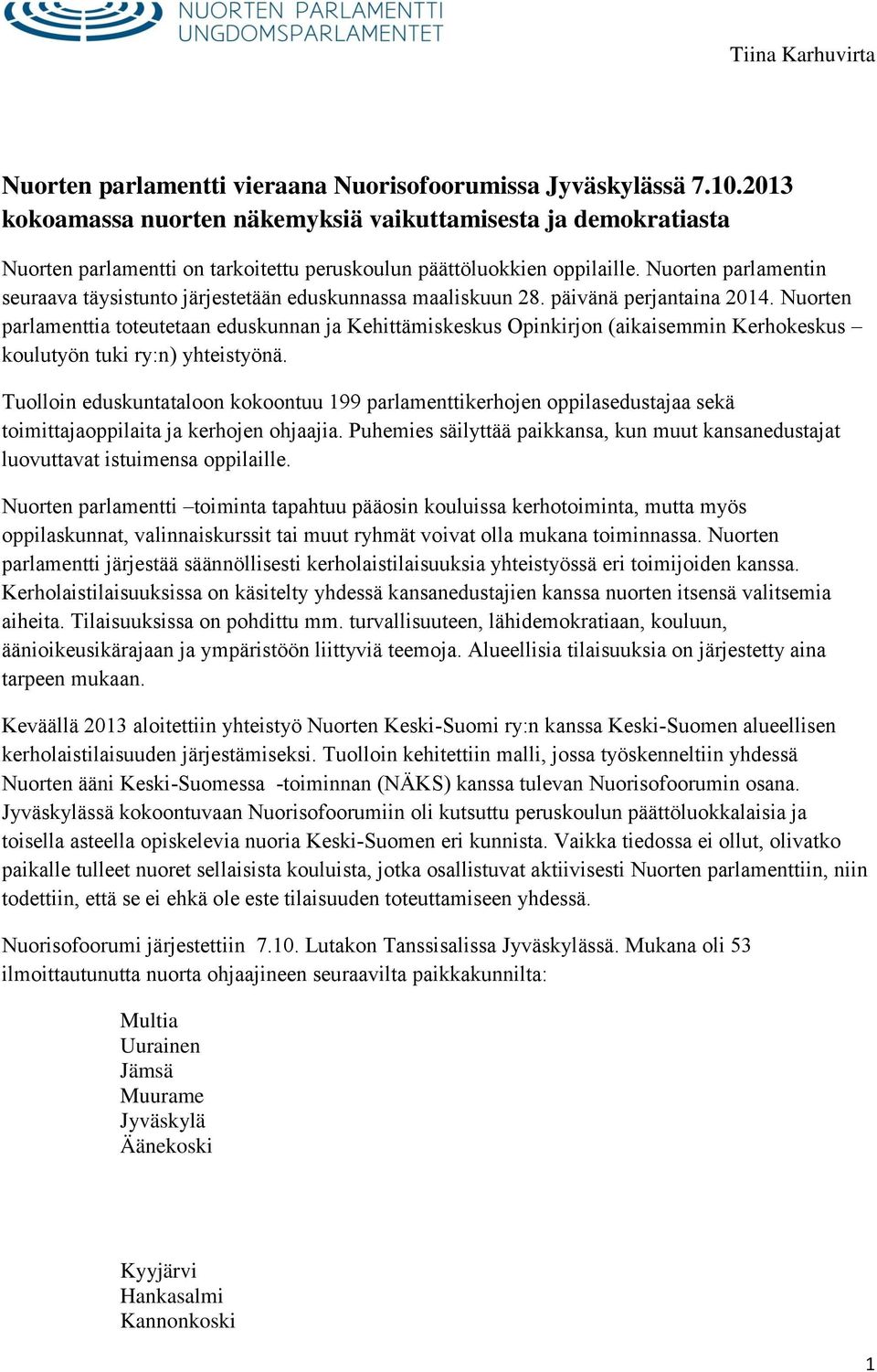 Nuorten parlamentin seuraava täysistunto järjestetään eduskunnassa maaliskuun 28. päivänä perjantaina 2014.