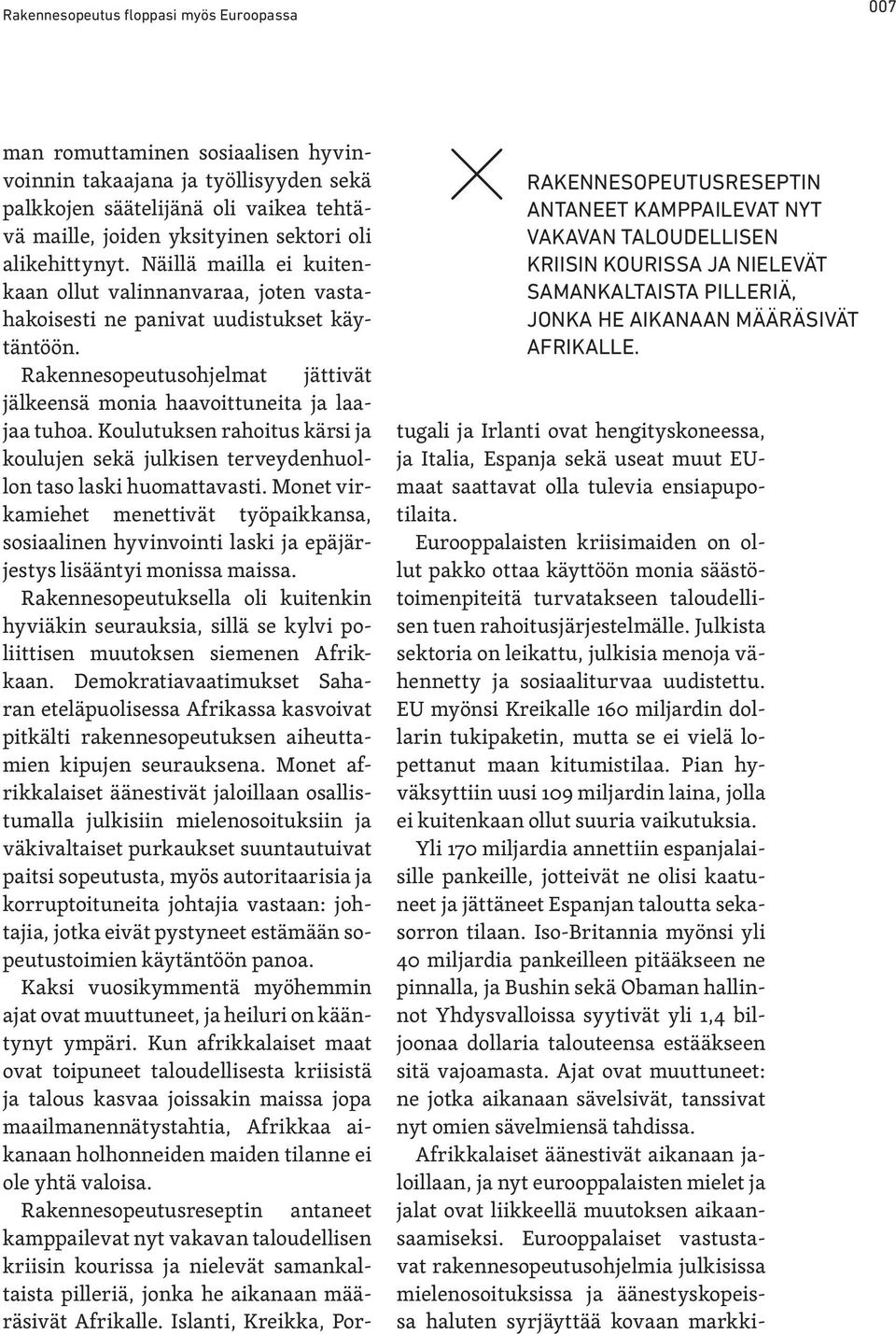 Rakennesopeutusohjelmat jättivät jälkeensä monia haavoittuneita ja laajaa tuhoa. Koulutuksen rahoitus kärsi ja koulujen sekä julkisen terveydenhuollon taso laski huomattavasti.