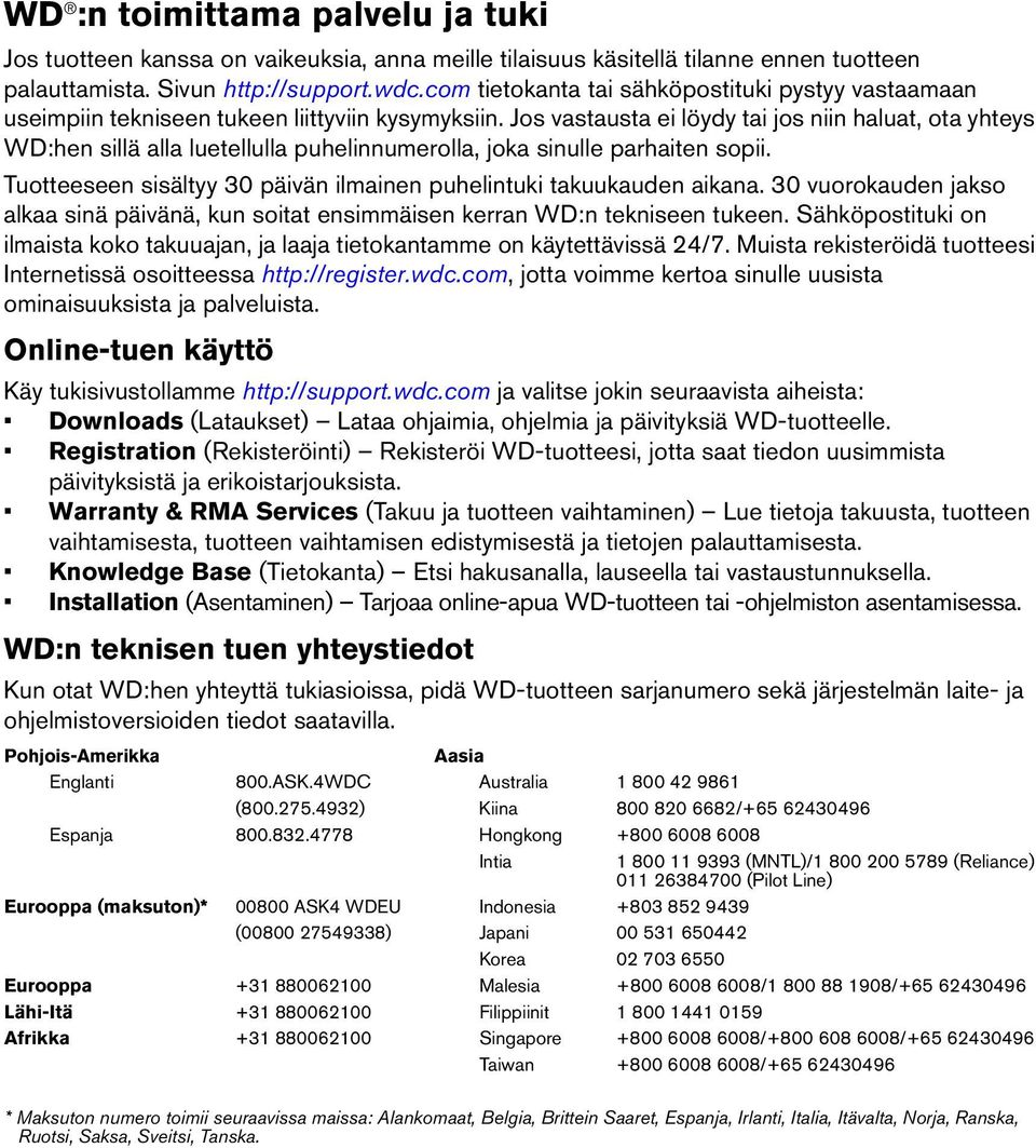 Jos vastausta ei löydy tai jos niin haluat, ota yhteys WD:hen sillä alla luetellulla puhelinnumerolla, joka sinulle parhaiten sopii.