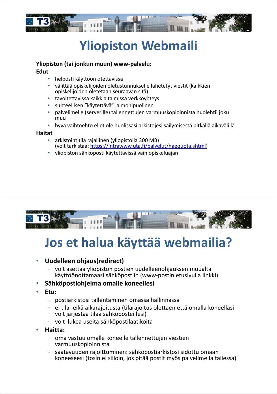 ellet ole huolissasi arkistojesi säilymisestä pitkällä aikavälillä Haitat arkistointitila rajallinen (yliopistolla 300 MB) (voit tarkistaa: https://intrawww.uta.fi/palvelut/haequota.