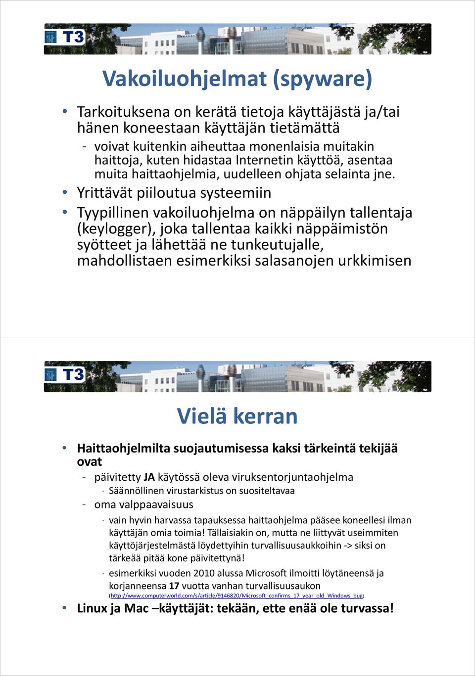 Yrittävät piiloutua systeemiin Tyypillinen vakoiluohjelma on näppäilyn tallentaja (keylogger), joka tallentaa kaikki näppäimistön syötteet ja lähettää ne tunkeutujalle, mahdollistaen esimerkiksi