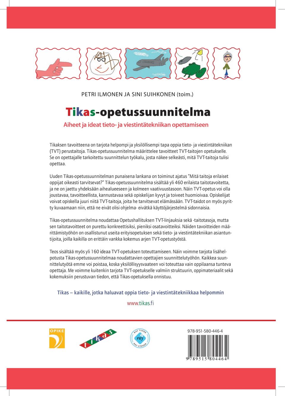 perustaitoja. Tikas-opetussuunnitelma määrittelee tavoitteet TVT-taitojen opetukselle. Se on opettajalle tarkoitettu suunnittelun työkalu, josta näkee selkeästi, mitä TVT-taitoja tulisi opettaa.