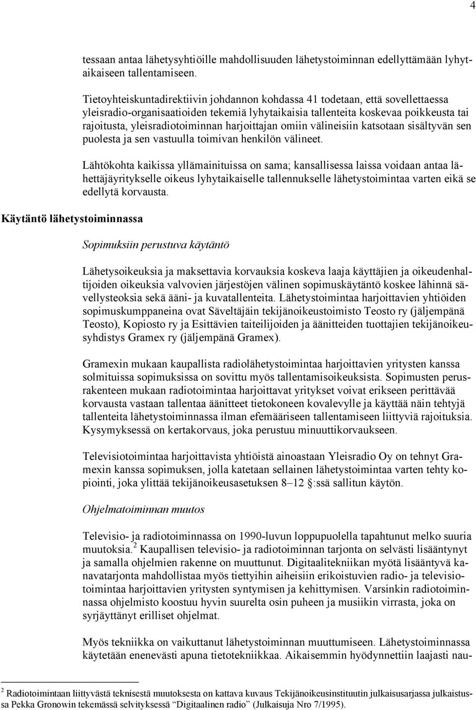 harjoittajan omiin välineisiin katsotaan sisältyvän sen puolesta ja sen vastuulla toimivan henkilön välineet.