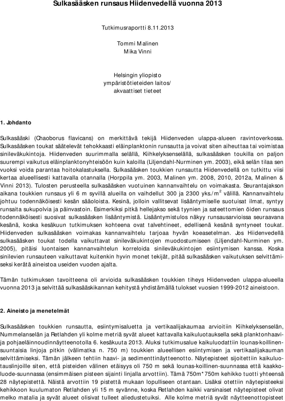 Sulkasääsken toukat säätelevät tehokkaasti eläinplanktonin runsautta ja voivat siten aiheuttaa tai voimistaa sinileväkukintoja.