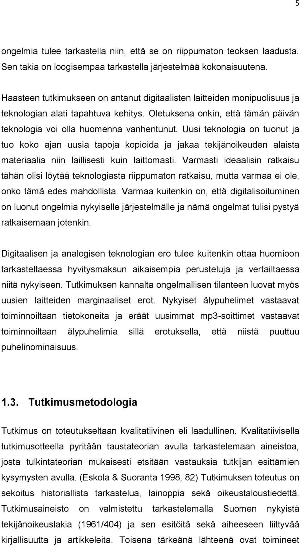 Uusi teknologia on tuonut ja tuo koko ajan uusia tapoja kopioida ja jakaa tekijänoikeuden alaista materiaalia niin laillisesti kuin laittomasti.