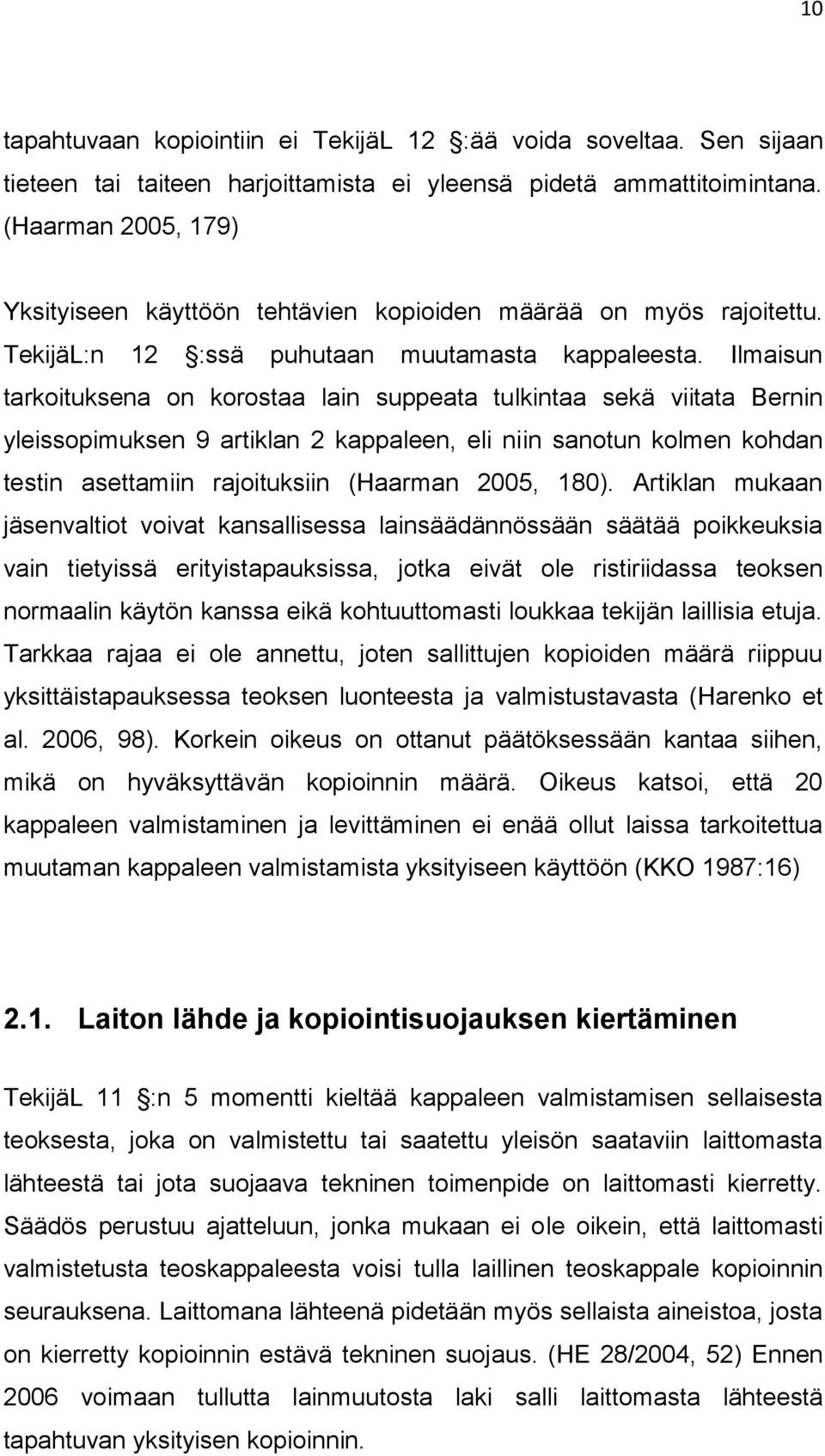 Ilmaisun tarkoituksena on korostaa lain suppeata tulkintaa sekä viitata Bernin yleissopimuksen 9 artiklan 2 kappaleen, eli niin sanotun kolmen kohdan testin asettamiin rajoituksiin (Haarman 2005,