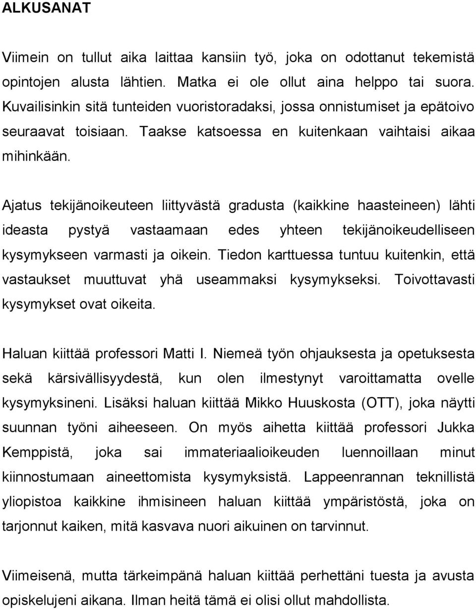 Ajatus tekijänoikeuteen liittyvästä gradusta (kaikkine haasteineen) lähti ideasta pystyä vastaamaan edes yhteen tekijänoikeudelliseen kysymykseen varmasti ja oikein.