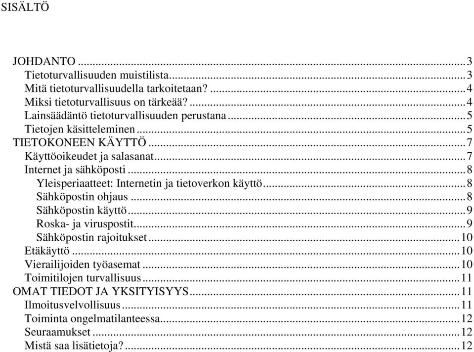 ..8 Yleisperiaatteet: Internetin ja tietoverkon käyttö...8 Sähköpostin ohjaus...8 Sähköpostin käyttö...9 Roska- ja viruspostit...9 Sähköpostin rajoitukset.