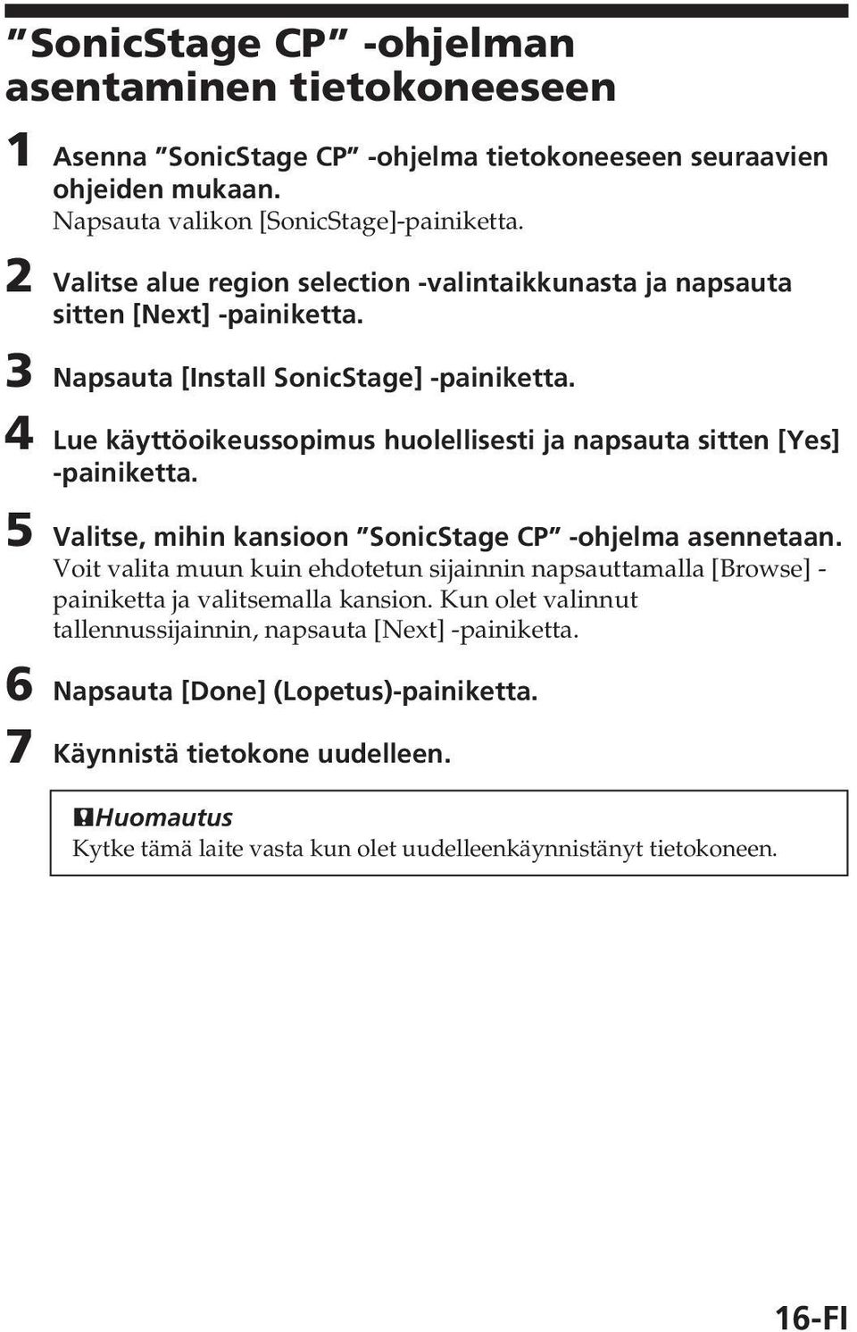 4 Lue käyttöoikeussopimus huolellisesti ja napsauta sitten [Yes] -painiketta. 5 Valitse, mihin kansioon SonicStage CP -ohjelma asennetaan.