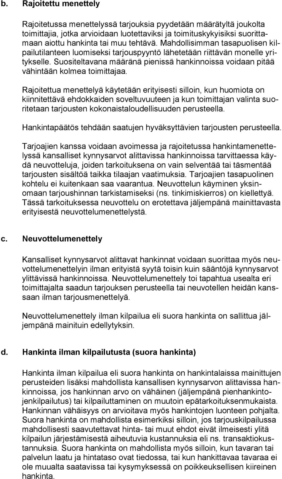 Suositeltavana määränä pienissä hankinnoissa voidaan pitää vähintään kolmea toimittajaa.