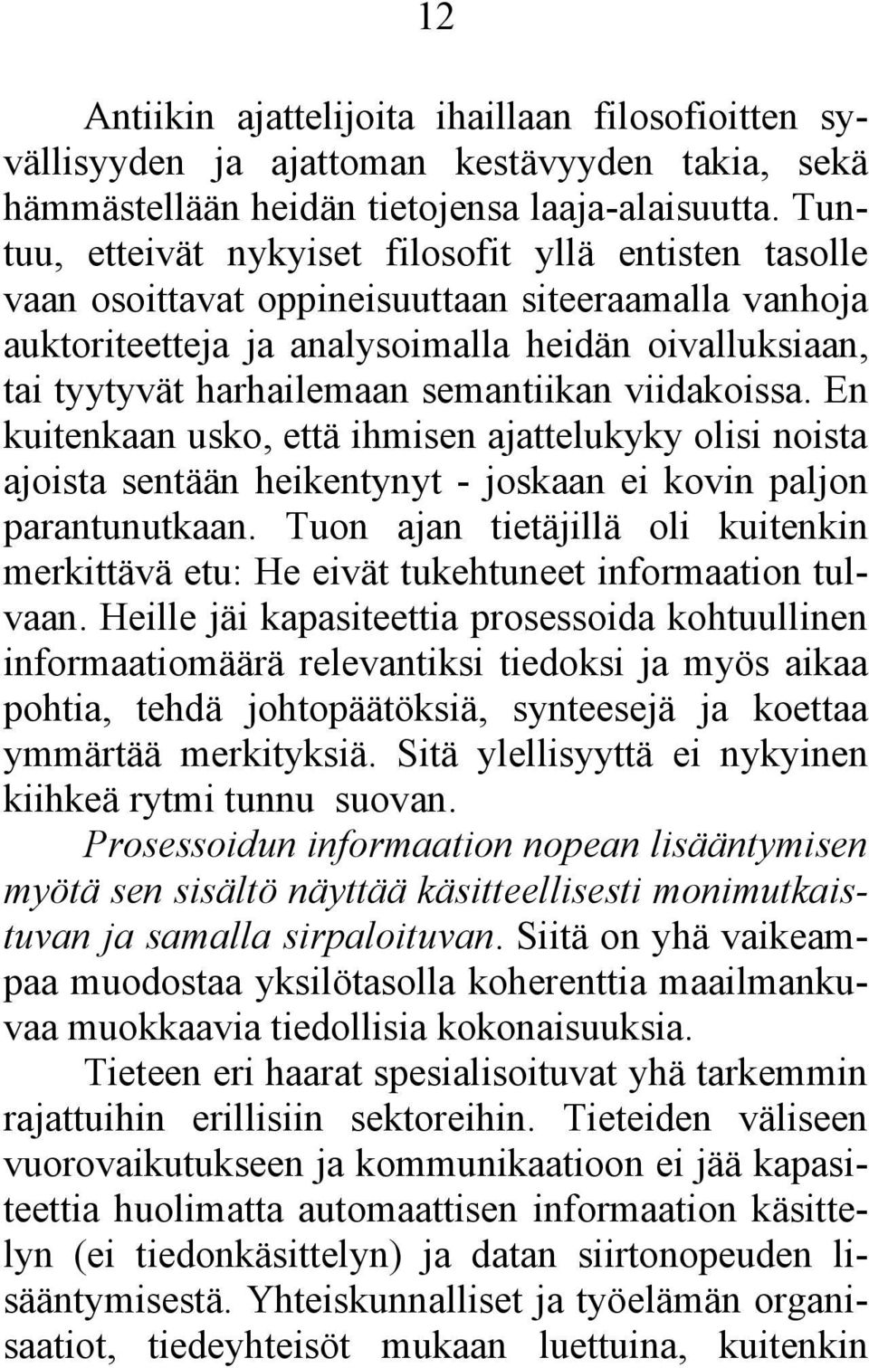 semantiikan viidakoissa. En kuitenkaan usko, että ihmisen ajattelukyky olisi noista ajoista sentään heikentynyt - joskaan ei kovin paljon parantunutkaan.